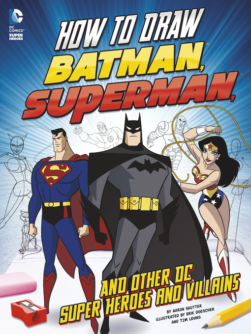Title details for How to Draw Batman, Superman, and Other DC Super Heroes and Villains by Aaron Sautter - Available